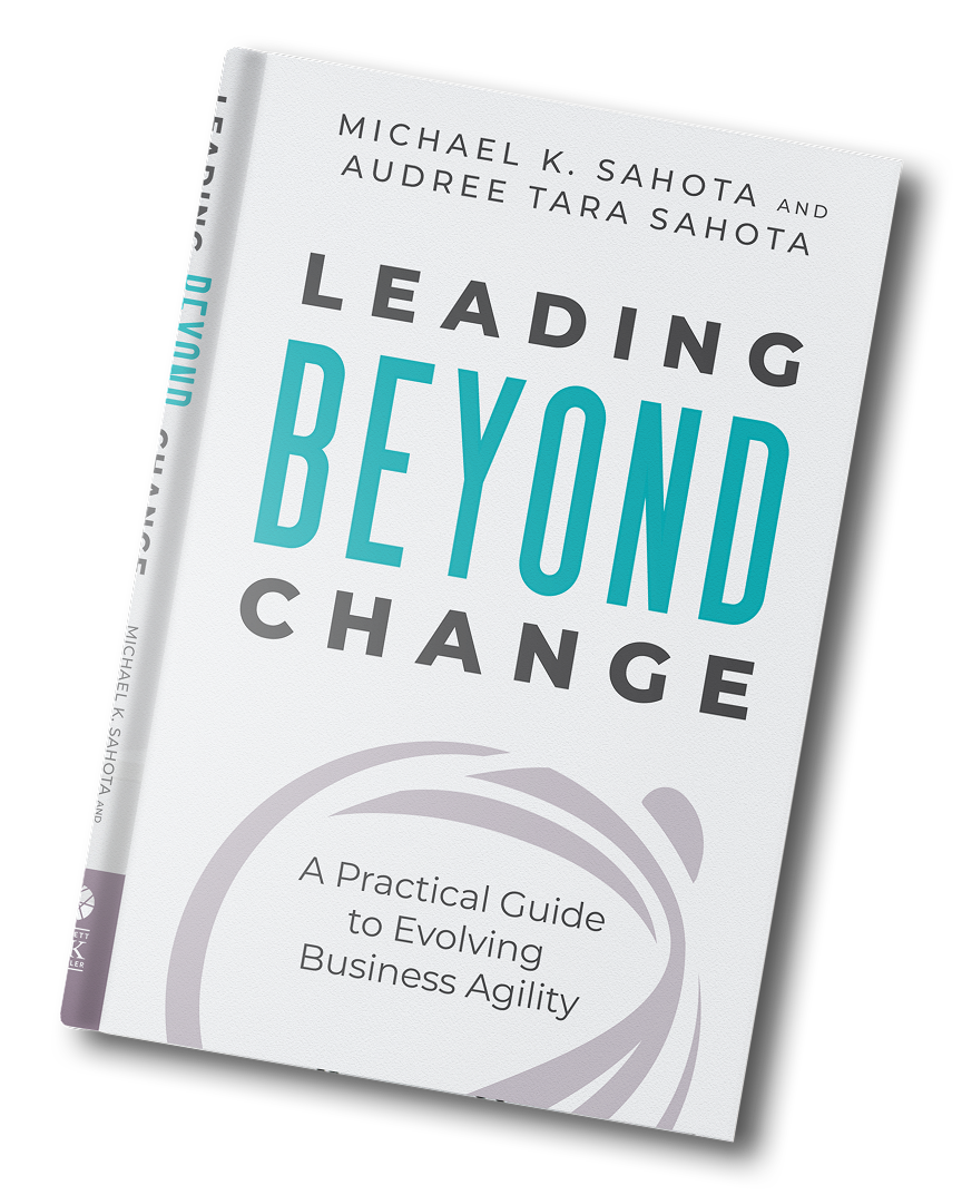 Cover of the book titled 'Leading Beyond Change' by Michael K. Saho and Audree Tara Saho, with the subtitle 'A Practical Guide to Evolving Business Agility', featuring a white background, large bold blue and black text, and gray swirl design.